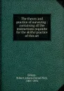 The theory and practice of surveying : containing all the instructions requisite for the skilful practice of this art - Robert Gibson