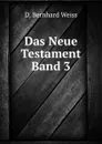 Das Neue Testament Band 3 - D. Bernhard Weiss