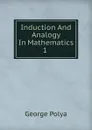Induction And Analogy In Mathematics 1 - George Polya