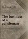 The business of a gentleman - H.N. Dickinson