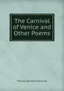 The Carnival of Venice and Other Poems - Florence Danforth Newcomb