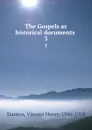 The Gospels as historical documents . 3 - Vincent Henry Stanton