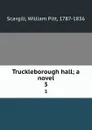 Truckleborough hall; a novel. 3 - William Pitt Scargill