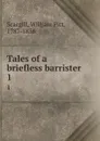 Tales of a briefless barrister. 1 - William Pitt Scargill