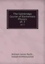 The Cambridge Course of Elementary Physics. pt. 3 - William James Rolfe