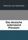 Das deutsche ordensland Preussen - Heinrich von Treitschke