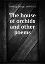The house of orchids and other poems - George Sterling