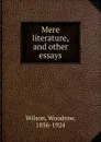 Mere literature, and other essays - Woodrow Wilson