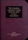 The Canadian volunteer.s hand book for field service microform - Thomas Clarkson Scoble