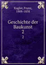 Geschichte der Baukunst. 2 - Franz Kugler