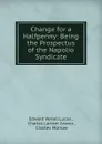 Change for a Halfpenny: Being the Prospectus of the Napolio Syndicate - Edward Verrall Lucas