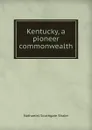 Kentucky, a pioneer commonwealth - Nathaniel Southgate Shaler