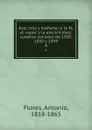 Ayer, hoy y manana; o la fe, el vapor y la electricidad; cuadros sociales de 1800, 1850 y 1899. 4 - Antonio Flores