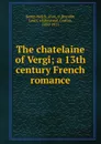 The chatelaine of Vergi; a 13th century French romance - Alice Kemp-Welch