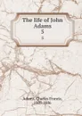 The life of John Adams. 5 - Charles Francis Adams