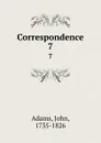 Correspondence. 7 - John Adams