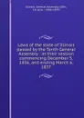 Laws of the state of Illinois passed by the Tenth General Assembly : at their session commencing December 5, 1836, and ending March 6, 1837 - Illinois. General Assembly