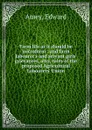 Farm life as it should be microform : and farm labourer.s and servant girls. grievances, also, rules of the proposed Agricultural Labourers. Union - Edward Amey