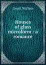 Houses of glass microform : a romance - Wallace Lloyd