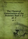 The Chemical Constitution of the Proteins: Part 1-2. pt. 2 - Robert Henry Aders Plimmer