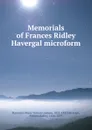 Memorials of Frances Ridley Havergal microform - Maria Vernon Graham Havergal