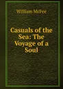 Casuals of the Sea: The Voyage of a Soul - William McFee