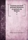 Causeries du lundi: portraits litteraires et portraits de femmes. 4 - Sainte-Beuve Charles Augustin