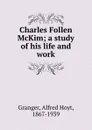 Charles Follen McKim; a study of his life and work - Alfred Hoyt Granger