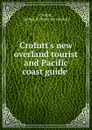 Crofutt.s new overland tourist and Pacific coast guide - George A. Crofutt