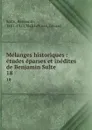 Melanges historiques : etudes eparses et inedites de Benjamin Sulte. 18 - Benjamin Sulte