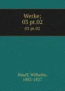 Werke;. 03 pt.02 - Wilhelm Hauff