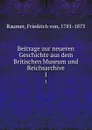 Beitrage zur neueren Geschichte aus dem Britischen Museum und Reichsarchive. 1 - Friedrich von Raumer