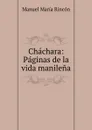 Chachara: Paginas de la vida manilena - Manuel María Rincón