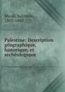 Palestine: Description geographique, historique, et archeologique - Salomon Munk