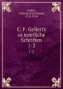 C. F. Gellerts sammtliche Schriften. 1-2 - Christian Fürchtegott Gellert