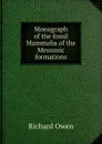 Monograph of the fossil Mammalia of the Mesozoic formations - Richard Owen