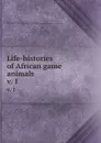 Life-histories of African game animals. v. 1 - Theodore Roosevelt