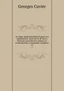 Le regne animal distribue d.apres son organisation : pour servir de base a l.histoire naturelle des animaux et d.introduction a l.anatomie comparee. t 4 - Cuvier Georges