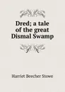 Dred; a tale of the great Dismal Swamp - Harriet Beecher-Stowe