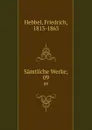 Samtliche Werke;. 09 - Friedrich Hebbel