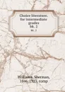 Choice literature.for intermediate grades. bk. 2 - Sherman Williams