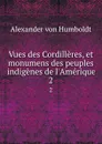 Vues des Cordilleres, et monumens des peuples indigenes de l.Amerique. 2 - Alexander von Humboldt