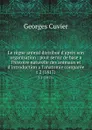 Le regne animal distribue d.apres son organisation : pour servir de base a l.histoire naturelle des animaux et d.introduction a l.anatomie comparee. t 2 (1817) - Cuvier Georges