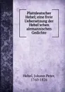 Plattdeutscher Hebel; eine freie Uebersetzung der Hebel.schen alemannischen Gedichte - Johann Peter Hebel