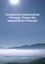 Conspectus mammalium Europae. Faune des mammiferes d.Europe - Edouard-Louis Trouessart