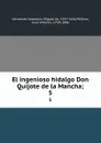 El ingenioso hidalgo Don Quijote de la Mancha;. 5 - Miguel de Cervantes Saavedra