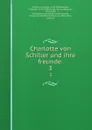 Charlotte von Schiller und ihre freunde . 3 - Charlotte Schiller