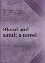 Blood and sand; a novel - Vicente Blasco Ibanez