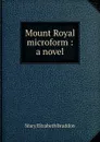 Mount Royal microform : a novel - M. E. Braddon