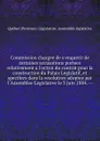 Commission chargee de s.enquerir de certaines accusations portees relativement a l.octroi du contrat pour la construction du Palais Legislatif, et specifees dans la resolution adoptee par l.Assemblee Legislative le 3 juin 1884. -- - Québec Province Législature. Assemblée législative